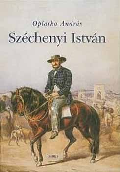 Oplatka András - Széchenyi István