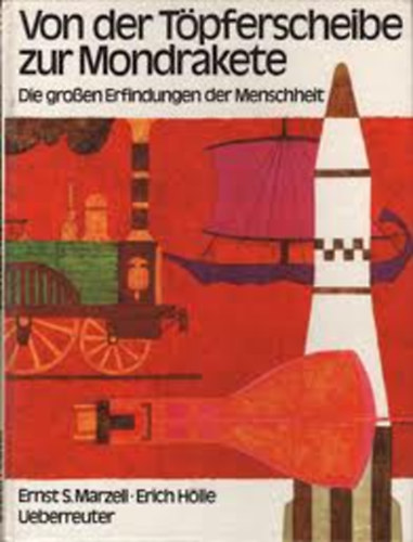 Ernst S. Marzell - Von der Töpferscheibe zur Mondrakete