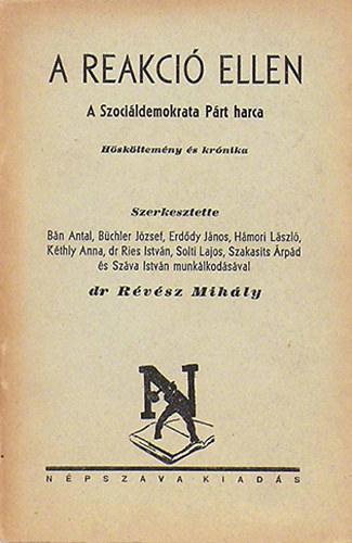 dr. R�v�sz Mih�ly  (szerk.) - A reakci� ellen - A Szoci�ldemokrata P�rt harca - H�sk�ltem�ny �s kr�nika