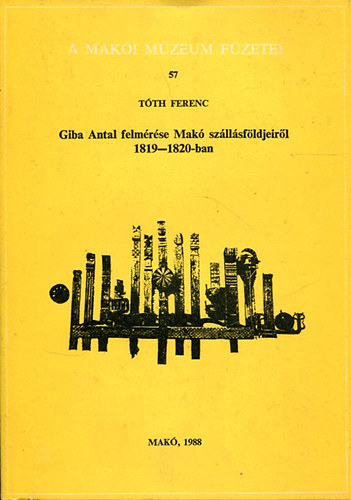 Tth Ferenc  (szerk) - Giba Antal felmrse Mak szllsfldjeirl 1819-1820-ban (A Maki Mzeum fzetei 57.)