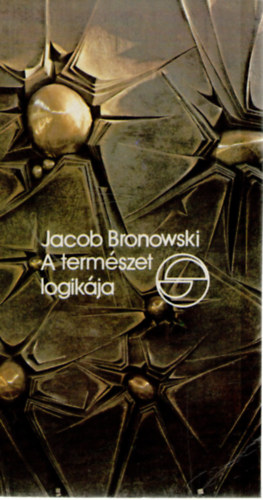 Jacob Bronowski - A természet logikája