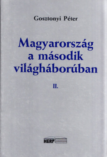 Gosztonyi P�ter - Magyarorsz�g a m�sodik vil�gh�bor�ban II.