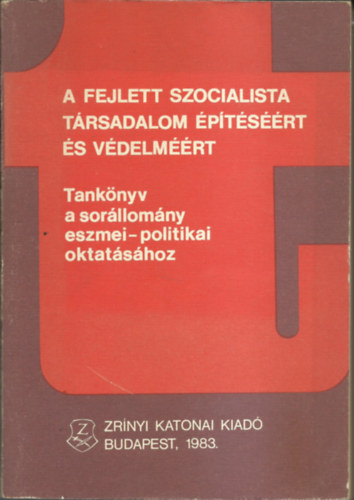 Plos T.-Kri Gy.-Bod K.-Radics F.-Rosts L.-Nuber I. - A fejlett szocialista trsadalom ptsrt s vdelmrt - Tanknyv a sorllomny eszmei-politikai oktatshoz