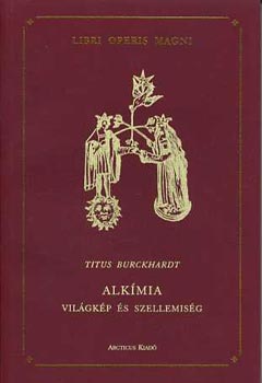 Titus Burckhardt - Alkímia - Világkép és szellemiség