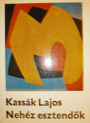 Kassk Lajos - Nehz esztendk I. ktet