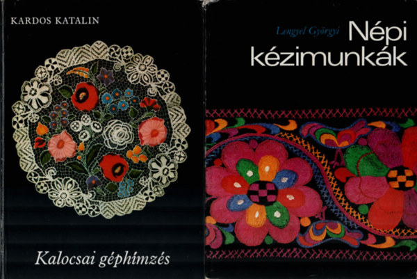 Kardos Katalin, Lengyel Györgyi - 2 db kézimunka könyv együtt: Népi kézimunkák, Kalocsai géphímzés.
