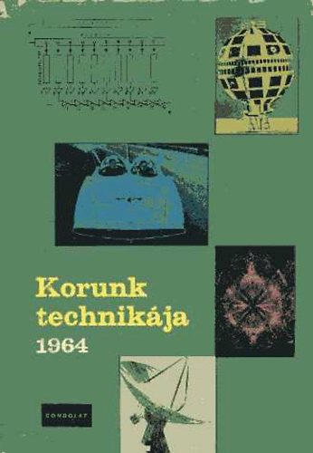 Várhelyi Tamás (szerk.) - Korunk technikája 1964