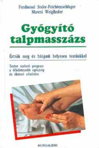 Ferdinand Soder-Feichtenschlager - Maresi Weiglhofer - Gy�gy�t� talpmassz�zs - �rts�k meg �s b�njunk helyesen test�nkkel - Testre szabott program a t�k�letesebb eg�szs�g �s �leter� el�r�s�re