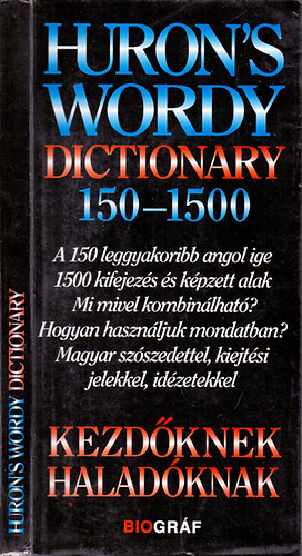 Zalotay Melinda Salamon Gbor - Huron's Wordy Dictionary 150-1500 - KEZDKNEK, HALADKNAK (A 150 LEGGYAKORIBB ANGOL IGE 1500 KIFEJEZS S KPZETT ALAK/MI MIVEL KOMBINLHAT?/HOGYAN HASZNLJUK MONDATBAN?/MAGYAR SZSZEDETTEL, KIEJTSI JELEKKEL, IDZETEKKEL)