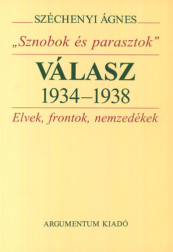 Sz�chenyi �gnes - Sznobok �s parasztok - V�lasz 1934-1938
