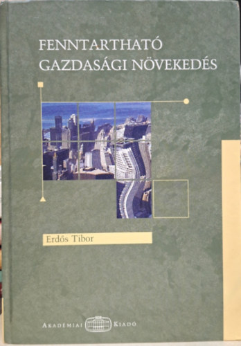 Erdős Tibor - fenntartható gazdasági növekedés - különös tekintettel a remszerváltást követő magyar gazdaságra
