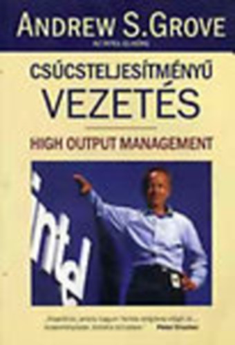 Andrew S. Grove Andrew S. Grove - Cs�csteljes�tm�ny� vezet�s (High Output Management)