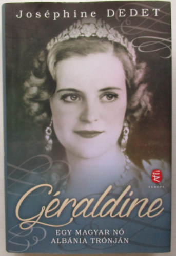Joséphine Dedet - Géraldine - Egy magyar nő Albánia trónján