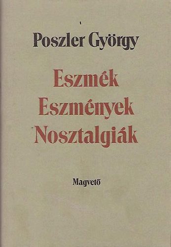 Poszler Gyrgy - Eszmk - Eszmnyek - Nosztalgik