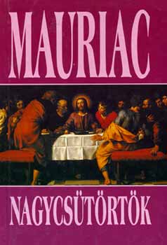 Francois Mauriac - Nagycs�t�rt�k