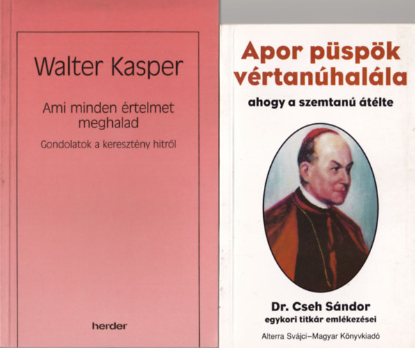 Walter Kasper, Dr. Cseh S�ndor Ralph Martin - 4 db katolikus k�nyv: 1. Apor p�sp�k v�rtan�hal�la, ahogy a szemtan� �t�lte, 2. Ami minden �rtelmet meghalad- Gondolatok a kerest�ny hitr�l, 3. F�rjek, feles�gek, sz�l�k, gyermekek, 4. Hagyatkozzatok teljesen �nre�m!