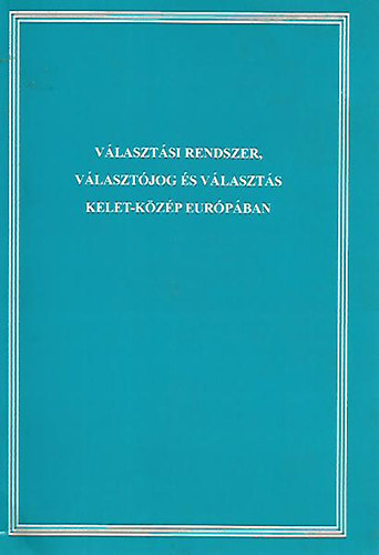 V�laszt�si rendszer, v�laszt�jog �s v�laszt�s Kelet-K�z�p Eur�p�ban