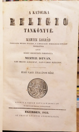 Martin Konrád - A Katholika Religio tankönyve I. - Első vagy átalános rész