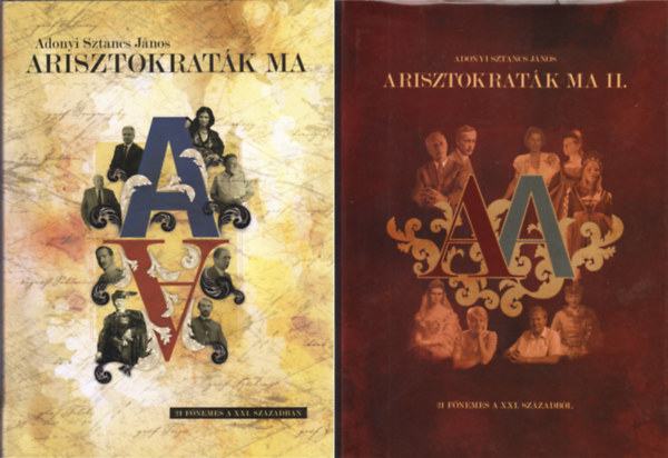 Adonyi Sztancs J�nos - Arisztokrat�k ma (21 f�nemes a XXI. sz�zadban) I-II.