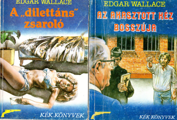 Edgar Wallace - 4 db Edgar Wallace k�nyv : Az �ri csavarg� - Az akasztott k�z bossz�ja - A " dilett�ns zsarol�- A megriadt h�lgy esete