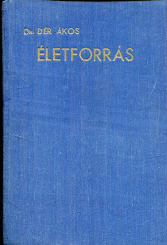 Dr. Dér Ákos - Életforrás. A Jézus Szíve-tisztelet Alacoque Szent Margit iratai alapján.