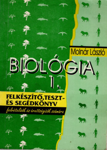 Molnr Lszl - Biolgia I. felkszt, teszt- s segdknyv