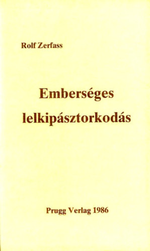 Rolf Zerfass - Embersges lelkipsztorkods (A lelkipsztorkodsban mkd papok s vilgiak lelkisge)