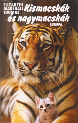 Elizabeth Marshall Thomas - Kismacskák és nagymacskák - A macskafélék és kultúrájuk