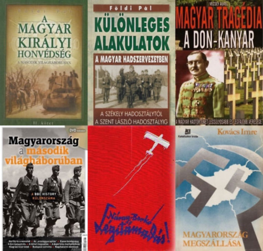 V�csey Aur�l, N�ray Antal, Berk� Istv�n, Kov�cs Imre F�ldi P�l - 6 db k�nyv a m�sodik vil�gh�bor�s Magyarorsz�gr�l: K�l�nleges alakulatok a magyar hadszervezetben - A Sz�kely Hadoszt�lyt�l a Szent L�szl� Hadoszt�lyig + A Magyar Kir�lyi Honv�ds�g a m�sodik vil�gh�bor�ban II. k�tet + L�git�m