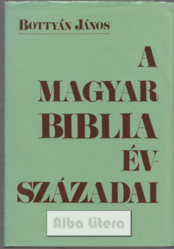 Botty�n J�nos - A magyar Biblia �vsz�zadai
