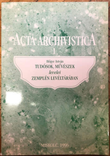 Dobrossy Istvn  (szerkeszt) - Tudsok, mvszek levelei Zempln levltrban.Acta Archivistica 1.