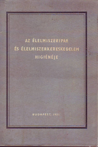 Dr. Takács János szerk. - Az élelmiszeripar és az élelmiszerkereskedelem higiénéje