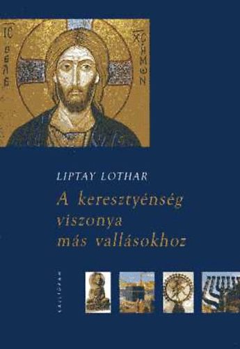 Liptai Lothar - A keresztynsg viszonya ms vallsokhoz