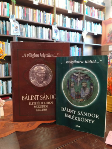 B�lint S�ndor - K�NYVCSOMAG, 2 DB. B�LINT S�NDOR K�NYVEI - ,,A vil�gban helyt�llani...", ,,...szolg�latra �t�lt�l..."