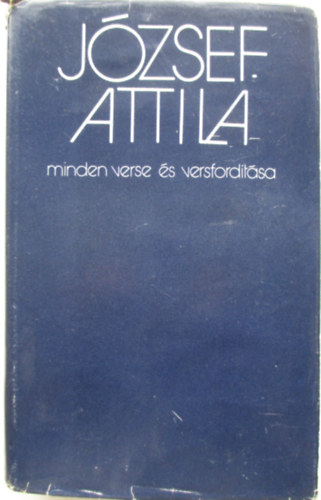 Jzsef Attila - Stoll Bla  (szveggondozs) - Jzsef Attila minden verse s versfordtsa