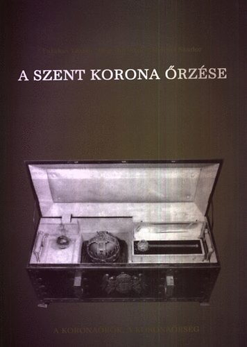 Fazakas-Heged�s-Hennel - A Szent Korona �rz�se