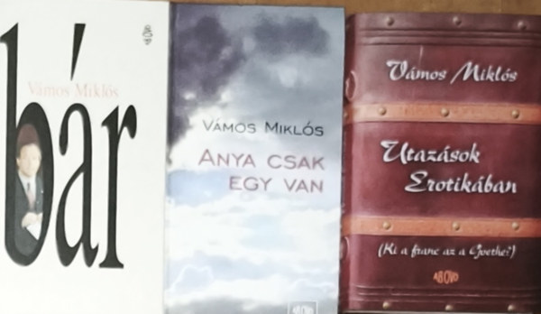 V�mos Mikl�s - 3db V�mos Mikl�s m� - Utaz�sok Erotik�ban, Anya csak egy van, B�r