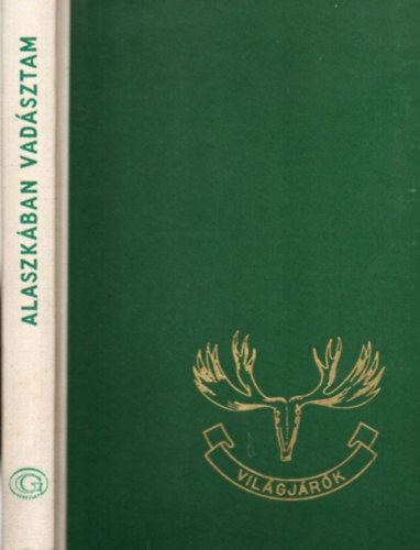 Detre J�zsefn�  Sz�chenyi Zsigmond (szerk.) - Alaszk�ban vad�sztam - Vad�sznapl� 1935.augusztus-okt�ber (Vil�gj�r�k 8.)