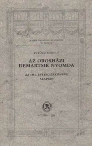 Pet�cz K�roly - Az orosh�zi Demartsik Nyomda - Az 1913. �vi eml�kk�nyve alapj�n