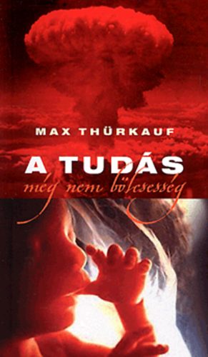 Max Thürkauf - A tudás még nem bölcsesség