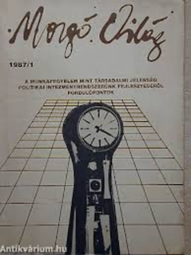 Mozgó Világ 1987. január (Irodalmi-művészeti-kritikai és társadalomelméleti folyóirat - XIII. évfolyam 1. szám/A munkafegyelem mint társadalmi jelenség, Politikai intézményrendszerünk fejlesztéséről, Fordulóponto)