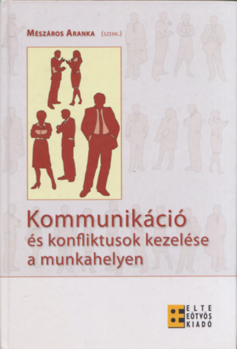 Mszros Aranka  (szerk.) - Kommunikci s konfliktusok kezelse a munkahelyen