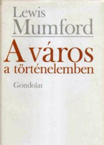 Lewis Mumford - A vros a trtnelemben