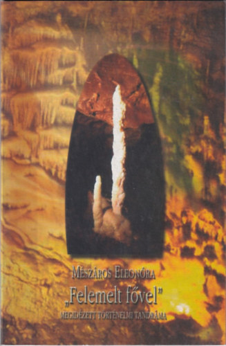 M�sz�ros Eleon�ra - Felemelt F�vel - Megid�zett T�rt�nelmi Tandr�ma