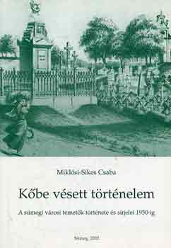 Miklósi-Sikes Csaba - Kőbe vésett történelem (a sümegi városi temetők története és...)