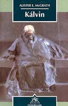 Alister, E. McGrath - Kálvin. A nyugati kultúra formálódása