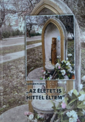 Sz�v�nyi Zsolt - "Az �letet is hittel �ltem"
