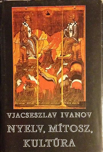 Vjacseszlav Ivanov - Nyelv, mítosz, kultúra