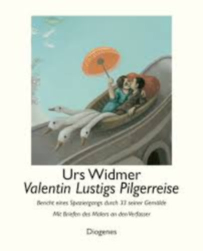 Urs Widmer - Valentin Lustigs Pilgerreise - Bericht eines Spaziergangs durch 33 seiner Gemälde - Mit Briefen des Malers an den Verfasser