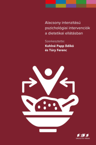 Túry Ferenc Kohlné Papp Ildikó - Alacsony intenzitású pszichológiai intervenciók a dietetikai ellátásban